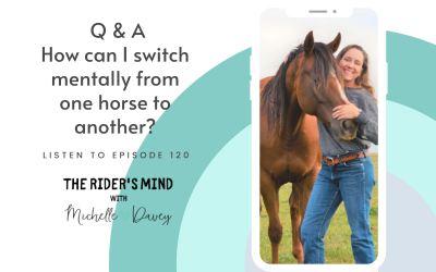 Episode 120: Q & A-How can I switch mentally from one horse to another?