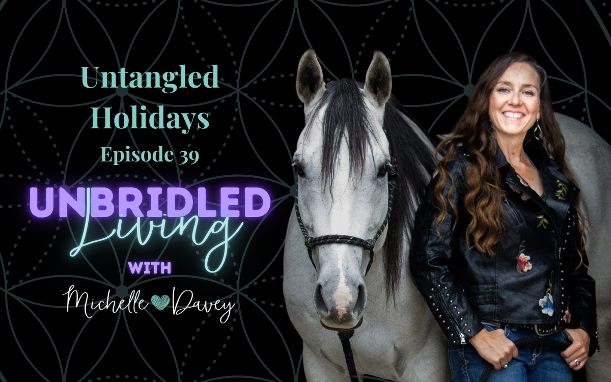 Michelle is standing next to her horse smiling. Text on the image reads: Untangled Holidays Episode 39 Unbridled Living with Michell Davey