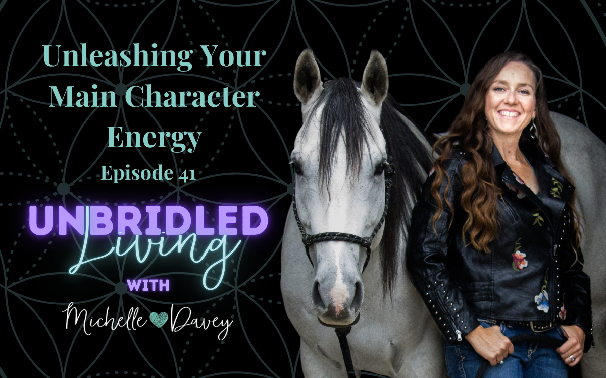 Michelle is standing next to her horse smiling. Text on the image reads: Unleashing Your Main Character Energy Episode 41 Unbridled Living with Michell Davey